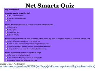 Net Smartz Quiz “ Blogger Beware Quiz.” NetSmartz.   http://www.netsmartz.org/services/NSXMLQuizPage/QuizRequest.aspx?quiz=Blog%20Beware%20Quiz 