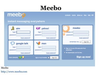 Meebo Meebo http://www.meebo.com   