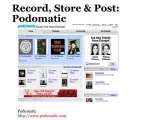 Record, Store & Post: Podomatic  Podomatic  http ://www.podomatic.com  