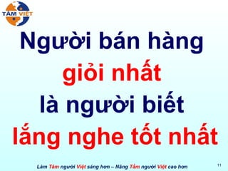 Người bán hàng  giỏi nhất   là người biết  lắng nghe tốt nhất 