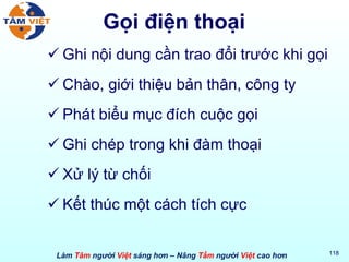 Gọi điện thoại Ghi nội dung cần trao đổi trước khi gọi Chào, giới thiệu bản thân, công ty Phát biểu mục đích cuộc gọi Ghi chép trong khi đàm thoại Xử lý từ chối Kết thúc một cách tích cực 
