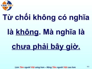 Từ chối không có nghĩa là  không . Mà nghĩa là  chưa phải bây giờ. 