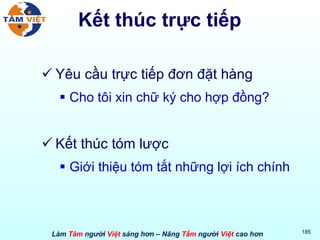 Kết thúc trực tiếp Yêu cầu trực tiếp đơn đặt hàng Cho tôi xin chữ ký cho hợp đồng? Kết thúc tóm lược Giới thiệu tóm tắt những lợi ích chính 