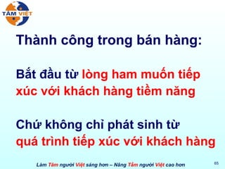 Thành công trong bán hàng: Bắt đầu từ  lòng ham muốn tiếp xúc với khách hàng tiềm năng   Chứ không chỉ phát sinh từ  quá trình tiếp xúc với khách hàng 