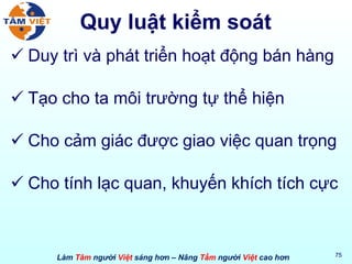 Quy luật kiểm soát Duy trì và phát triển hoạt động bán hàng Tạo cho ta môi trường tự thể hiện Cho cảm giác được giao việc quan trọng Cho tính lạc quan, khuyến khích tích cực 