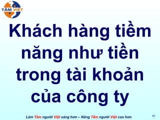 Khách hàng tiềm năng như tiền trong tài khoản của công ty 