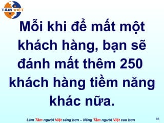 Mỗi khi để mất một khách hàng, bạn sẽ đánh mất thêm 250  khách hàng tiềm năng khác nữa. 