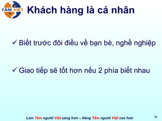 Khách hàng là cá nhân Biết trước đôi điều về bạn bè, nghề nghiệp Giao tiếp sẽ tốt hơn nếu 2 phía biết nhau 
