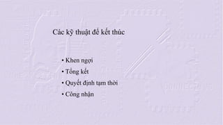 Cc k? thu?t ?? k?t thc 
? Khen ng?i 
? T?ng k?t 
? Quy?t ??nh t?m th?i 
? C?ng nh?n  