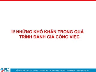 9
II/ NHỮNG KHÓ KHĂN TRONG QUÁ
TRÌNH ĐÁNH GIÁ CÔNG VIỆC
 