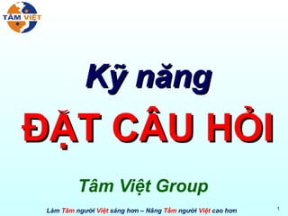 Tâm Việt Group Kỹ năng ĐẶT CÂU HỎI 
