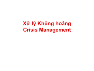 Kỹ năng Xử lý Khủng hoảng
Crisis Management
Version Vietnamese
 