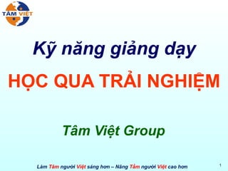 Kỹ năng giảng dạy HỌC QUA TRẢI NGHIỆM Tâm Việt Group 