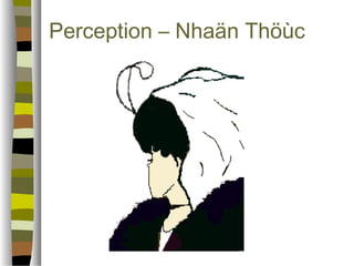 Perception – Nhaän ճöù 
 