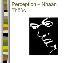 Perception – Nhaän 
ճöù 
 