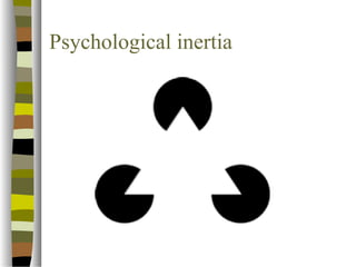Psychological inertia 
 