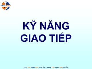 KỸ NĂNG
GIAO TIẾP

 