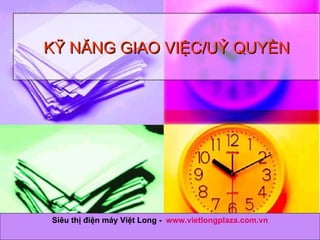 KỸ NĂNG GIAO VIỆC/UỶ QUYỀN 11/15/11 Siêu thị điện máy Việt Long -  www.vietlongplaza.com.vn 