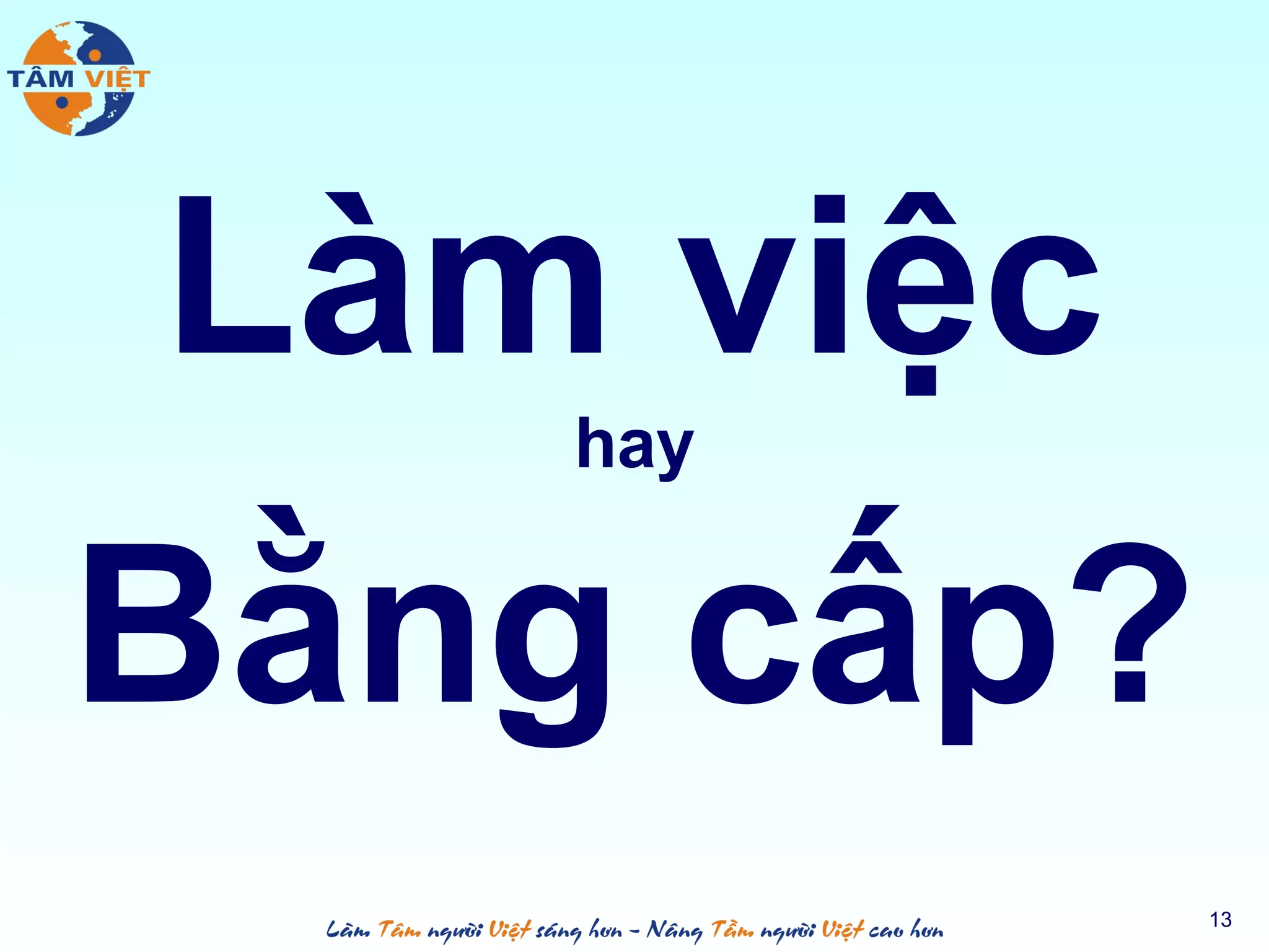 Làm việc
hay
Bằng cấp?
13
 