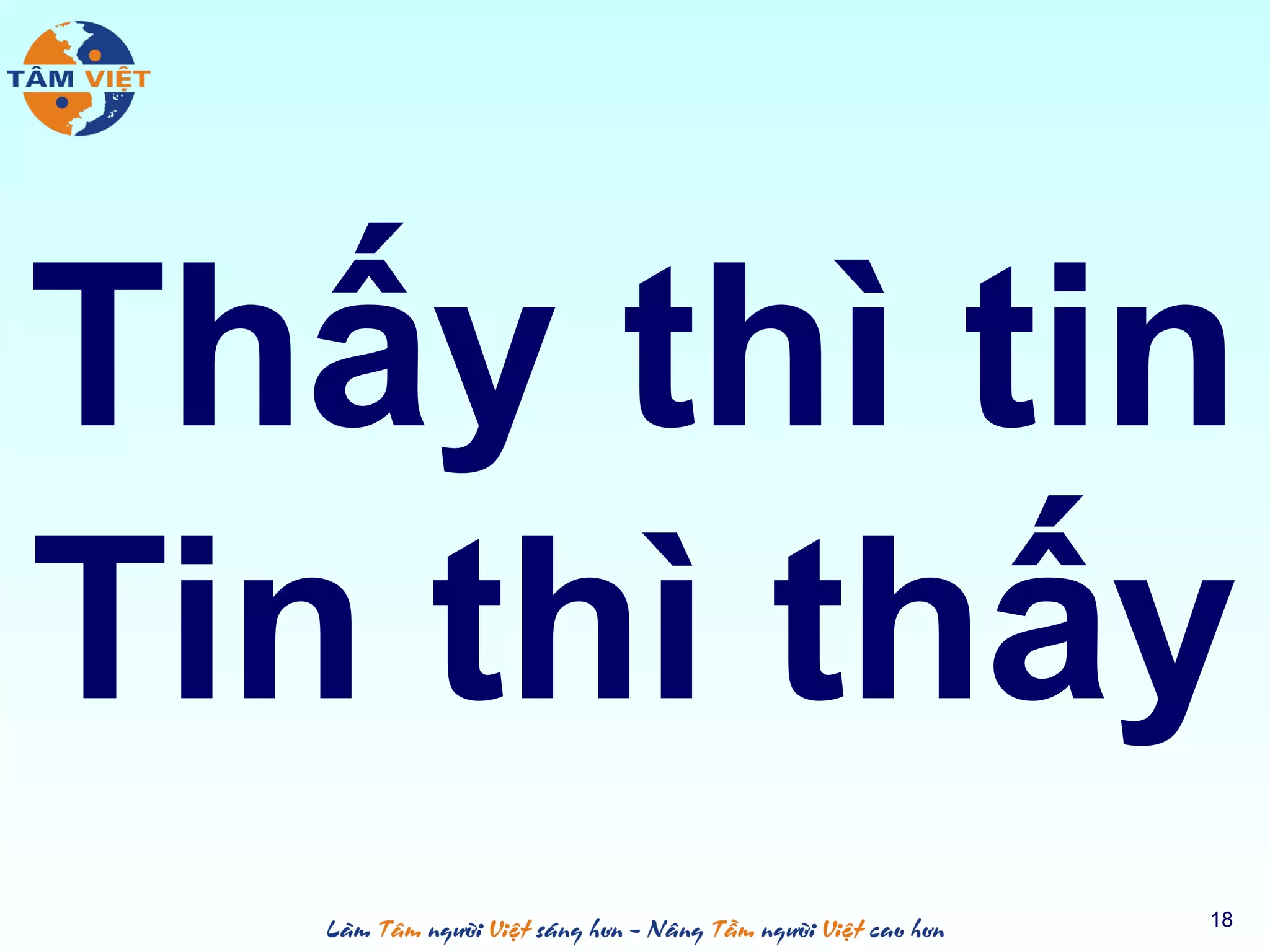 Thấy thì tin
Tin thì thấy
18
 
