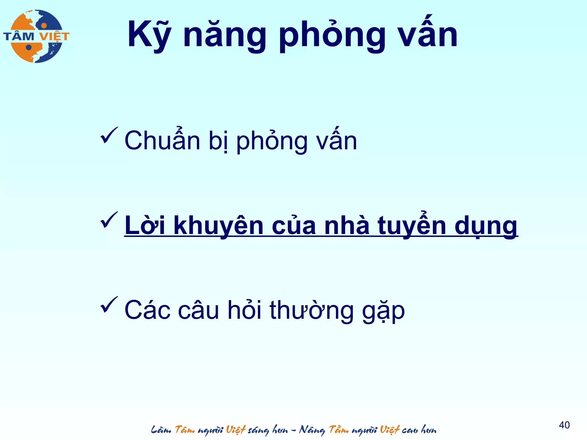 Kỹ năng phỏng vấn
 Chuẩn bị phỏng vấn
 Lời khuyên của nhà tuyển dụng
 Các câu hỏi thường gặp
40
 