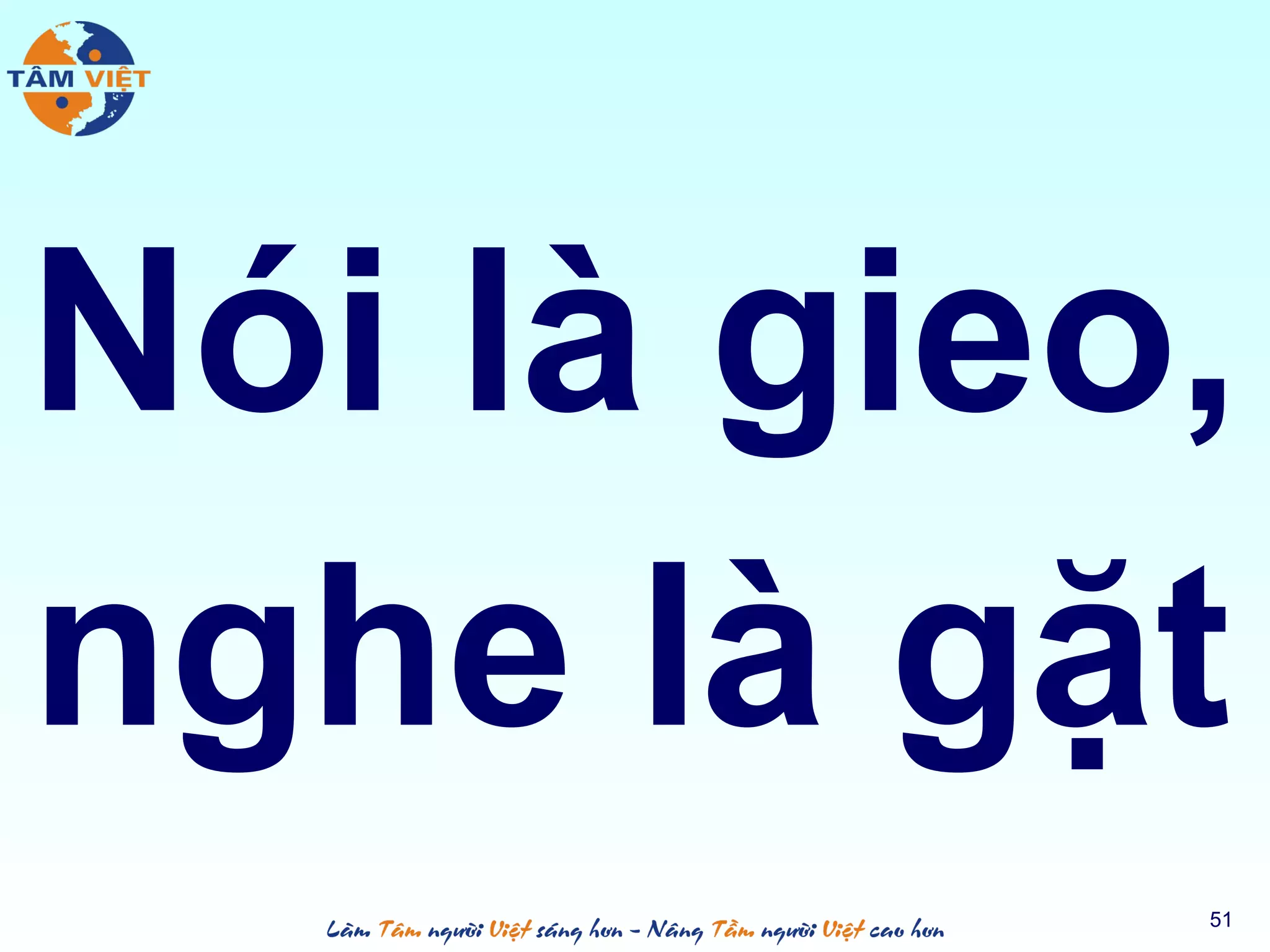 Nói là gieo,
51
nghe là gặt
 