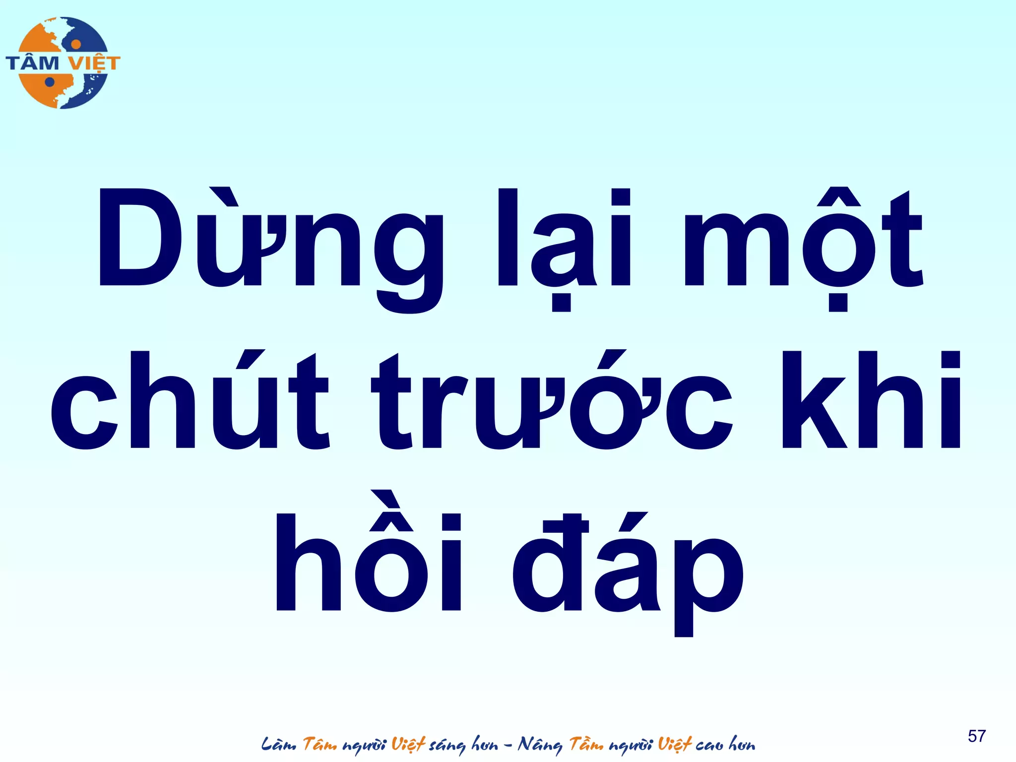 Dừng lại một
chút trước khi
hồi đáp
57
 