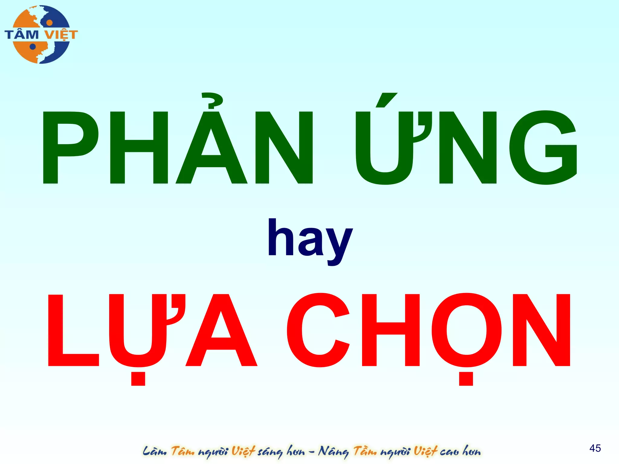 PHẢN ỨNG
   hay

LỰA CHỌN
           45
 