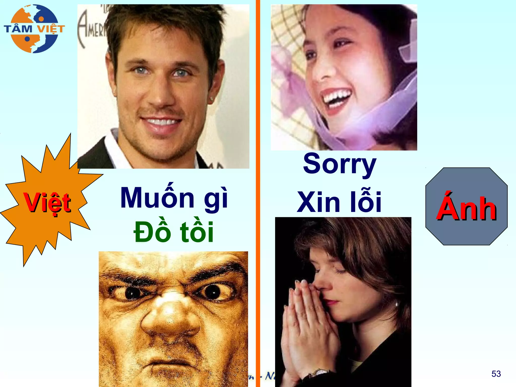 Sorry
Việt   Muốn gì   Xin lỗi   Ánh
        Đồ tồi



                             53
 