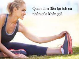 Quan tâm đến lợi ích cá
nhân của khán giả
 