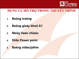 DỤNG CỤ HỖ TRỢ TRONG THUYẾT TRÌNH
1. Baûng traéng
2. Baûng giaáy khoå A1
3. Maùy ñeøn chieáu
4. ݺߣ Power point
5. Baêng video/phim
105
 
