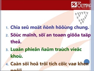 1. Chia seû moät ñònh höôùng chung.
2. Söùc maïnh, söï an toaøn giöõa taäp
theå.
3. Luaân phieân ñaûm traùch vieäc
khoù.
4. Caàn söï hoã trôï tích cöïc vaø khen
 