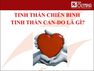 TINH THẦN CHIẾN BINH
TINH THẦN CAN-DO LÀ GÌ?
 