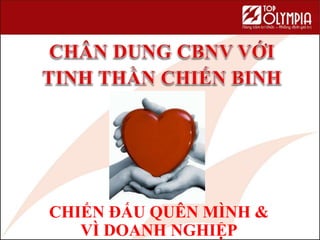 CHIẾN ĐẤU QUÊN MÌNH &
VÌ DOANH NGHIỆP
 