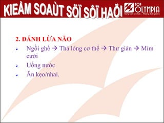 71
2. ĐÁNH LỪA NÃO
 Ngồi ghế  Thả lỏng cơ thể  Thư giản  Mỉm
cười
 Uống nước
 Ăn kẹo/nhai.
 