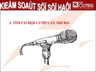 72
3. TÌM CƠ HỘI CƯỚP LẤY MICRO
 