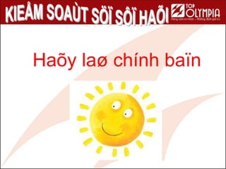 73
Haõy laø chính ï
 