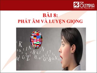 BÀI 8:
PHÁT ÂM VÀ LUYỆN GIỌNG
84
 
