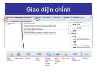 Giao diện chính

New
collecton

New group

Actions

New
items

Create
new item
from
current
page

Add
item by
identifi
er

New note

Add
attachment

Search

 