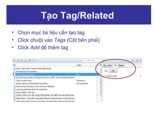 Tạo Tag/Related
• Chọn mục tài liệu cần tạo tag
• Click chuột vào Tags (Cột bên phải)
• Click Add để thêm tag

 