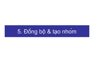 5. Đồng bộ & tạo nhóm

 