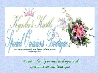 We are a family owned and operated  special occasions boutique. 