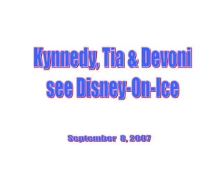 Kynnedy,Tia,Devoni see Disney-On-Ice