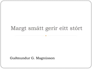 Margtsmáttgerireittstórt Guðmundur G. Magnússon 