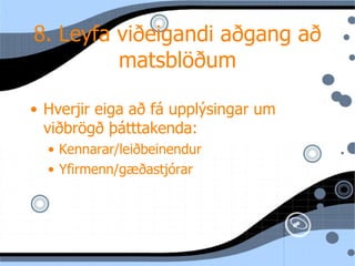8. Leyfa viðeigandi aðgang að matsblöðum Hverjir eiga að f á upplýsingar um viðbrögð þátttakenda: Kennarar/leiðbeinendur Yfirmenn/gæðastj órar 