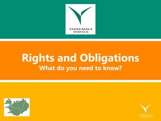 Rights and Obligations
What do you need to know?
 