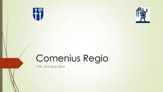 Comenius Regio 
19th -21st May 2014  