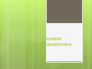 Iceland
questionaire
 
