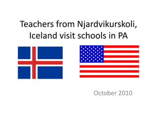 Teachers from Njardvikurskoli, Iceland visit schools in PA  October 2010 