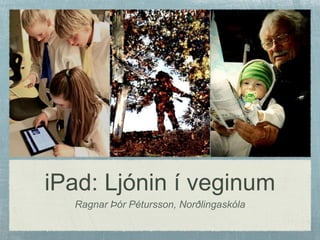 iPad: Ljónin í veginum
  Ragnar Þór Pétursson, Norðlingaskóla
 